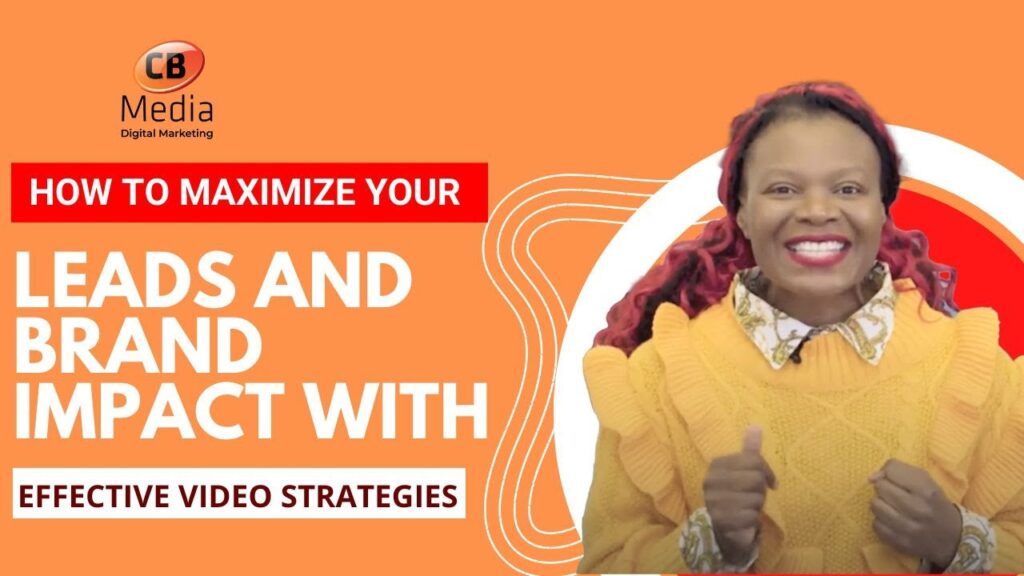 How To Maximize Your Leads And Brand Impact With Effective Video Strategies